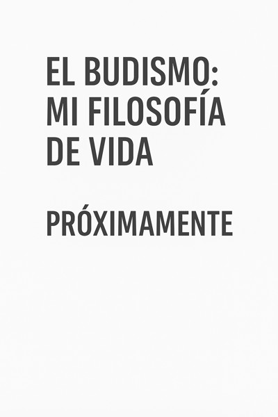 El Budismo: Mi filosofía de vida